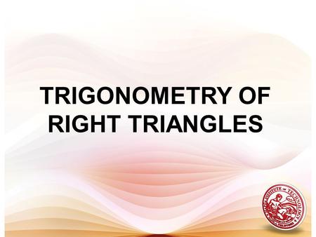 TRIGONOMETRY OF RIGHT TRIANGLES. TRIGONOMETRIC RATIOS Consider a right triangle with as one of its acute angles. The trigonometric ratios are defined.
