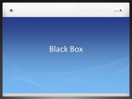 Black Box. Science Any approach that involves the gaining of knowledge to explain the natural world Scientists test ideas by gathering evidence It is.
