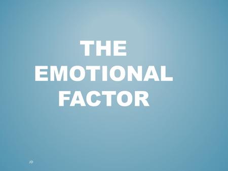 THE EMOTIONAL FACTOR JD. Plagiarism Warning Throughout this power point there are sample answers. Please note that these sample answers are not to be.