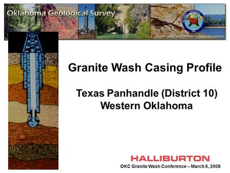 Granite Wash Casing Profile Texas Panhandle (District 10) Western Oklahoma OKC Granite Wash Conference – March 6, 2008.