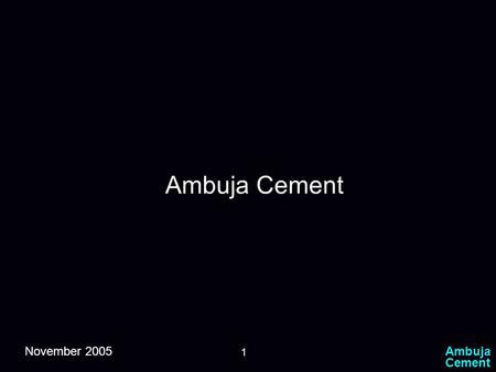 Ambuja Cement 1 Ambuja Cement November 2005. Ambuja Cement 2 Indian Economy  On a Consistent growth path  Impetus on Service Sector  Changing Demography.