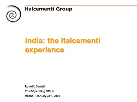 0 Rodolfo Danielli Chief Operating Officer Milano, February 23 rd, 2006 India: the Italcementi experience.