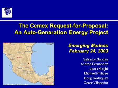 The Cemex Request-for-Proposal: An Auto-Generation Energy Project Emerging Markets February 24, 2003 Salsa by Sunday Andrea Fernandez Jason Haight Michael.