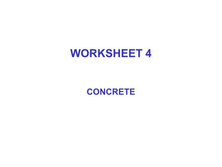 WORKSHEET 4 CONCRETE. Q1 a) what are the two main properties that concrete must have? (i) strength b) how do we achieve them? by using an acceptable water.