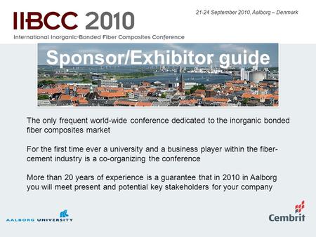 21-24 September 2010, Aalborg – Denmark The only frequent world-wide conference dedicated to the inorganic bonded fiber composites market For the first.