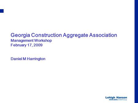 Georgia Construction Aggregate Association Management Workshop February 17, 2009 Daniel M Harrington.