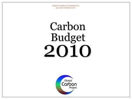 Carbon 2010 Budget Budget10 released on 5 December 2011 ppt version 8 December 2011.