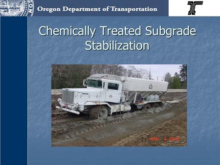 Chemically Treated Subgrade Stabilization. ODOT Geo/Hydro/HazMat Conference Chemically Treated Subgrade Stabilization ODOT Pavement Services Rene’ A.