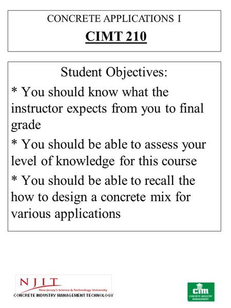 Student Objectives: * You should know what the instructor expects from you to final grade * You should be able to assess your level of knowledge for this.