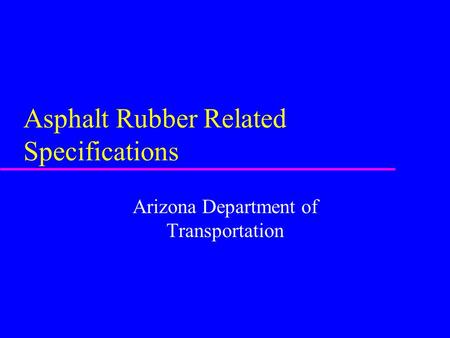 Asphalt Rubber Related Specifications Arizona Department of Transportation.
