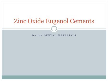 DA 122 DENTAL MATERIALS Zinc Oxide Eugenol Cements.