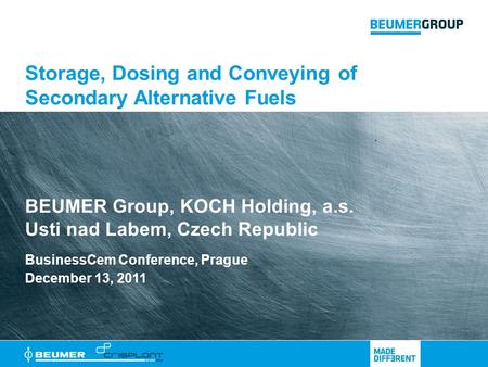 BusinessCem Conference, Prague December 13, 2011 BEUMER Group, KOCH Holding, a.s. Usti nad Labem, Czech Republic Storage, Dosing and Conveying of Secondary.