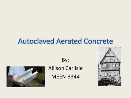 By: Allison Carlisle MEEN-3344. What is it? Autoclaved aerated concrete(ACC) is a porous, lightweight, concrete-like material made with many small aggregates.