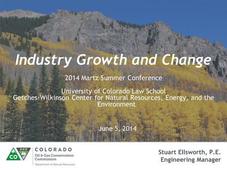 Industry Growth and Change 2014 Martz Summer Conference University of Colorado Law School Getches-Wilkinson Center for Natural Resources, Energy, and the.