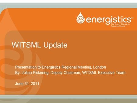 WITSML Update Presentation to Energistics Regional Meeting, London