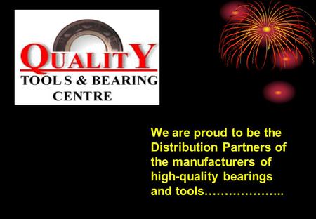 We are proud to be the Distribution Partners of the manufacturers of high-quality bearings and tools………………..