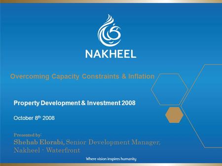 Overcoming Capacity Constraints & Inflation Property Development & Investment 2008 October 8 th 2008 Presented by : Shehab Elorabi, Senior Development.