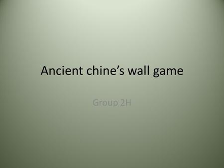Ancient chine’s wall game Group 2H. You are a constructer that has been assigned to build the great wall of china. You have to decide when to start the.