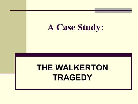A Case Study: THE WALKERTON TRAGEDY. You Snooze………You Lose!!