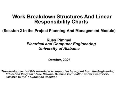 Work Breakdown Structures And Linear Responsibility Charts (Session 2 in the Project Planning And Management Module) Russ Pimmel Electrical and Computer.