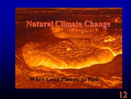 12 Natural Climate Change When Good Planets go Bad.