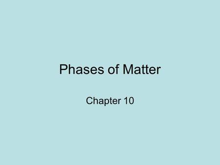 Phases of Matter Chapter 10. Phases of Matter: are determined by the energy content and movement of the particles.