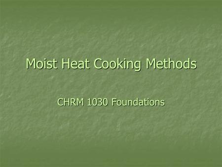 Moist Heat Cooking Methods CHRM 1030 Foundations.