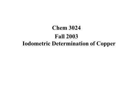 Fall 2003 Iodometric Determination of Copper