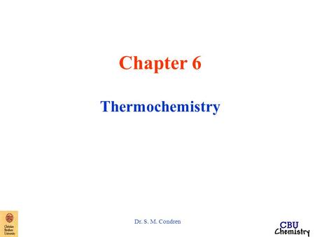 Dr. S. M. Condren Chapter 6 Thermochemistry. Dr. S. M. Condren Thermite Reaction.