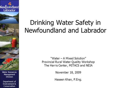 Water Resources Management Division Department of Environment & Conservation Drinking Water Safety in Newfoundland and Labrador “Water – A Mixed Solution”