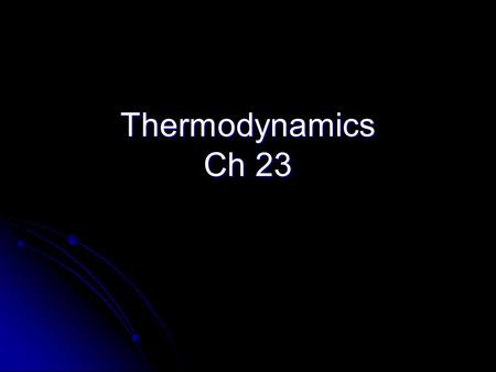 Thermodynamics Ch 23. Changes of State involve the transfer of energy to or from the environment.