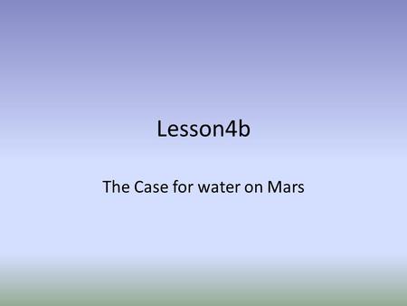 Lesson4b The Case for water on Mars. Viking – And the Face.