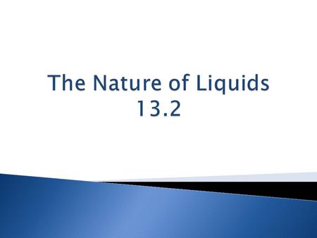 The Nature of Liquids 13.2.