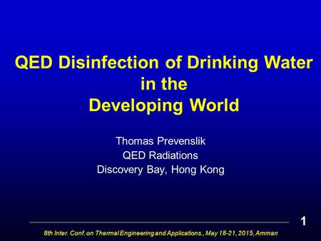 QED Disinfection of Drinking Water in the Developing World Thomas Prevenslik QED Radiations Discovery Bay, Hong Kong 8th Inter. Conf. on Thermal Engineering.