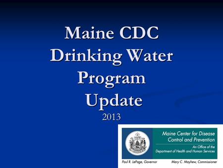 Maine CDC Drinking Water Program Update 2013. DWP Staffing Updates Jennifer Jamison – Lab Cert Officer 1/13 Jennifer Jamison – Lab Cert Officer 1/13 Darren.