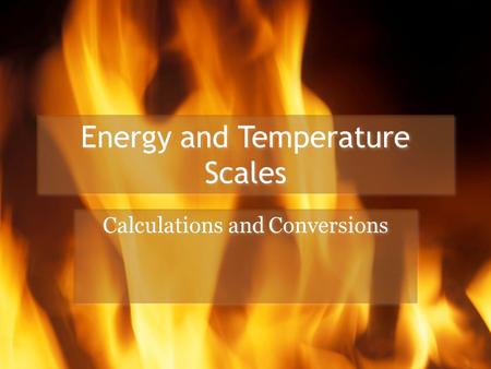 Energy and Temperature Scales Calculations and Conversions.