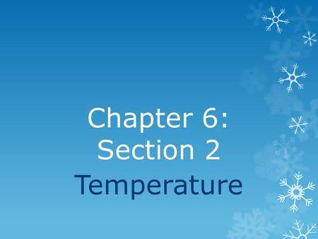 Chapter 6: Section 2 Temperature What is temperature?  Any ideas?  Think, pair, share (1min)