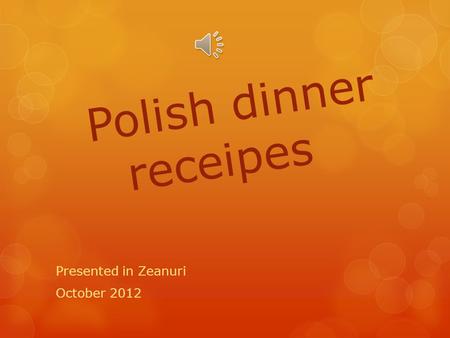 Polish dinner receipes Presented in Zeanuri October 2012.