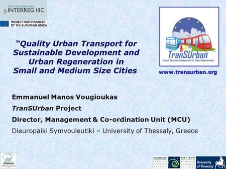 “Quality Urban Transport for Sustainable Development and Urban Regeneration in Small and Medium Size Cities Emmanuel Manos Vougioukas TranSUrban Project.