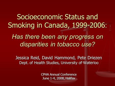 Socioeconomic Status and Smoking in Canada, 1999-2006 : Has there been any progress on disparities in tobacco use? Jessica Reid, David Hammond, Pete Driezen.