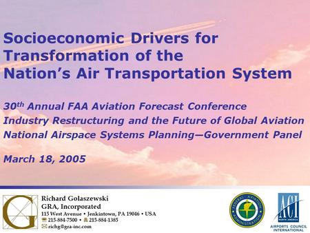 0 Socioeconomic Drivers for Transformation of the Nation’s Air Transportation System 30 th Annual FAA Aviation Forecast Conference Industry Restructuring.