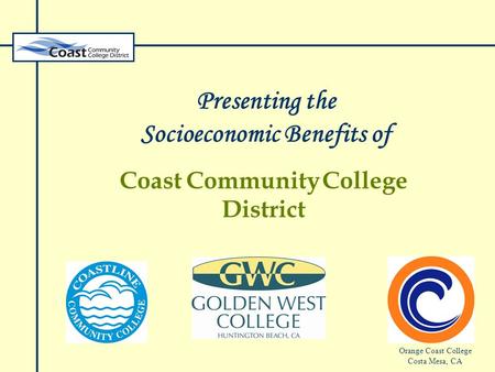 Presenting the Socioeconomic Benefits of Coast Community College District Orange Coast College Costa Mesa, CA.