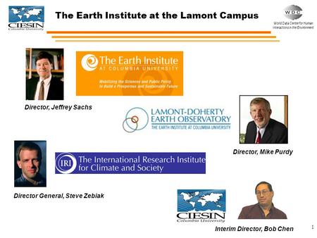 World Data Center for Human Interactions in the Environment 1 The Earth Institute at the Lamont Campus Director, Jeffrey Sachs Director, Mike Purdy Director.