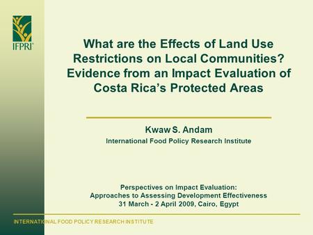 INTERNATIONAL FOOD POLICY RESEARCH INSTITUTE What are the Effects of Land Use Restrictions on Local Communities? Evidence from an Impact Evaluation of.