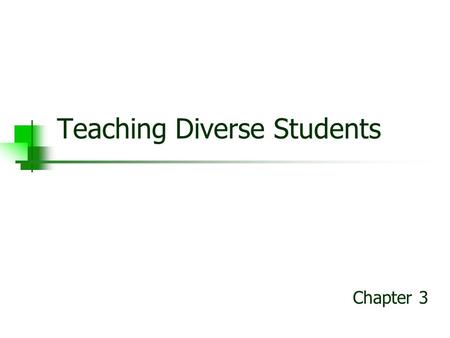 Teaching Diverse Students Chapter 3. Student Diversity Socioeconomic differences Cultural differences Gender differences Developmental differences Learning.