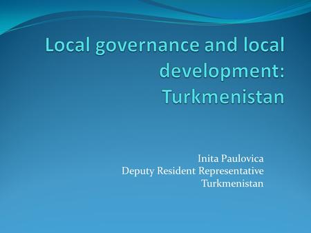 Inita Paulovica Deputy Resident Representative Turkmenistan.