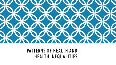 Patterns of health and health inequalities