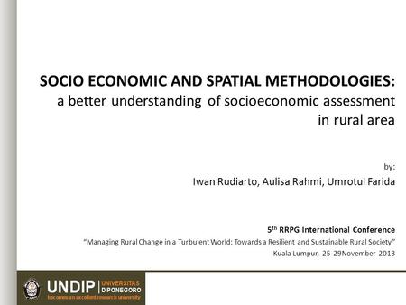 Socio Economic and Spatial Methodologies: a better understanding of socioeconomic assessment in rural area by: Iwan Rudiarto, Aulisa Rahmi, Umrotul Farida.