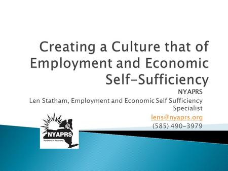 NYAPRS Len Statham, Employment and Economic Self Sufficiency Specialist (585) 490-3979.