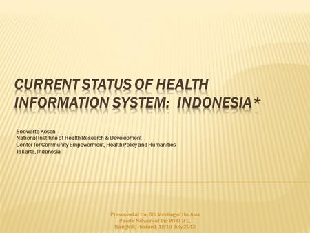 Soewarta Kosen National Institute of Health Research & Development Center for Community Empowerment, Health Policy and Humanities Jakarta, Indonesia Presented.